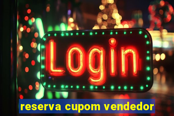 reserva cupom vendedor